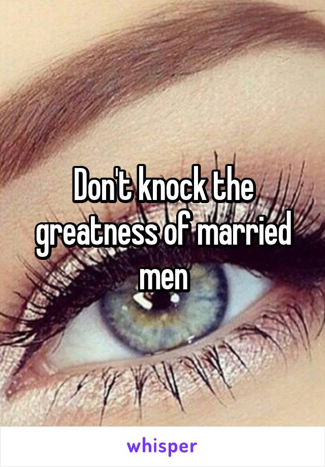 Don't knock the greatness of married men
