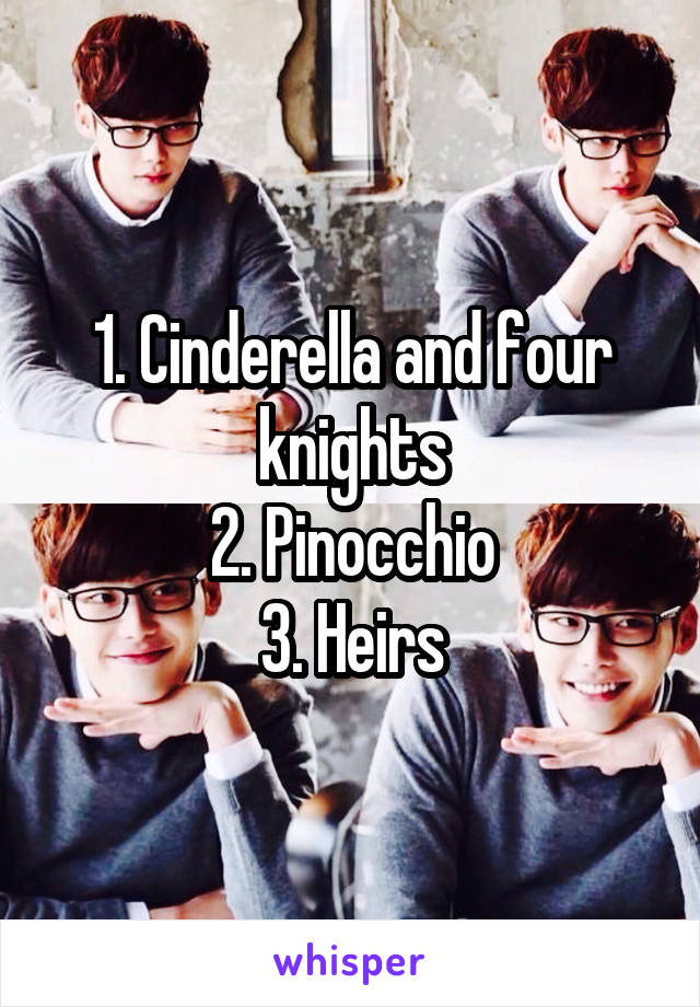 1. Cinderella and four knights
2. Pinocchio
3. Heirs