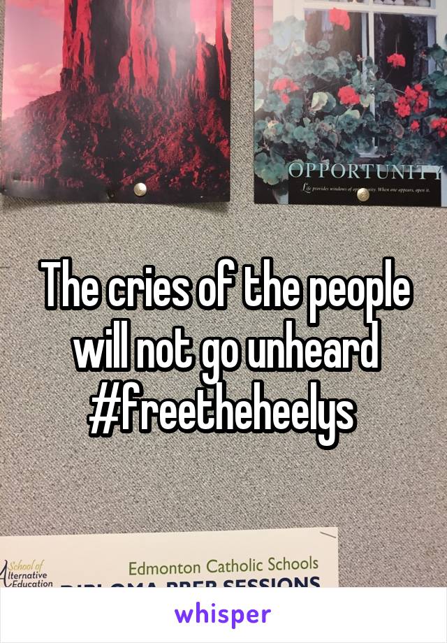 
The cries of the people will not go unheard
#freetheheelys 