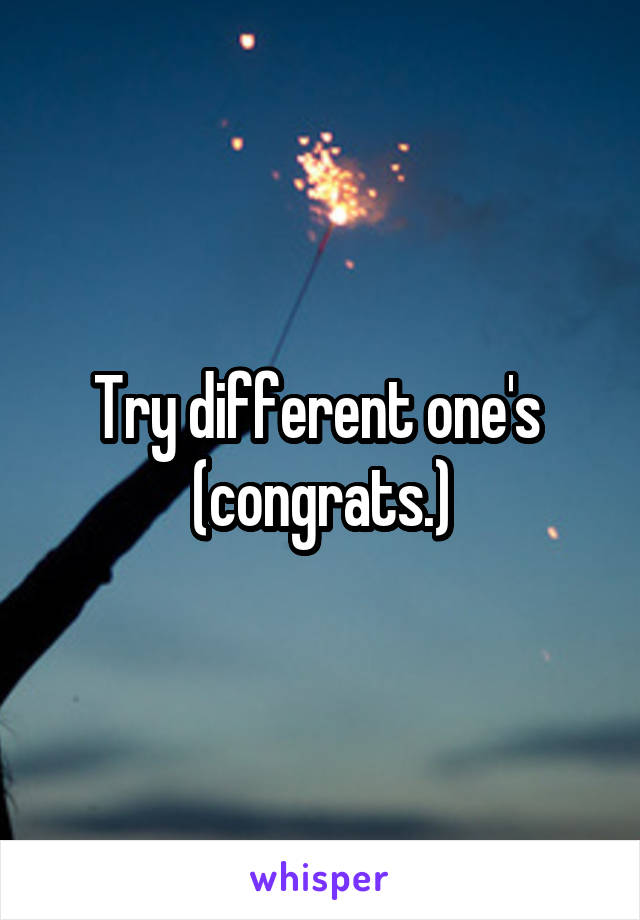 Try different one's  (congrats.)