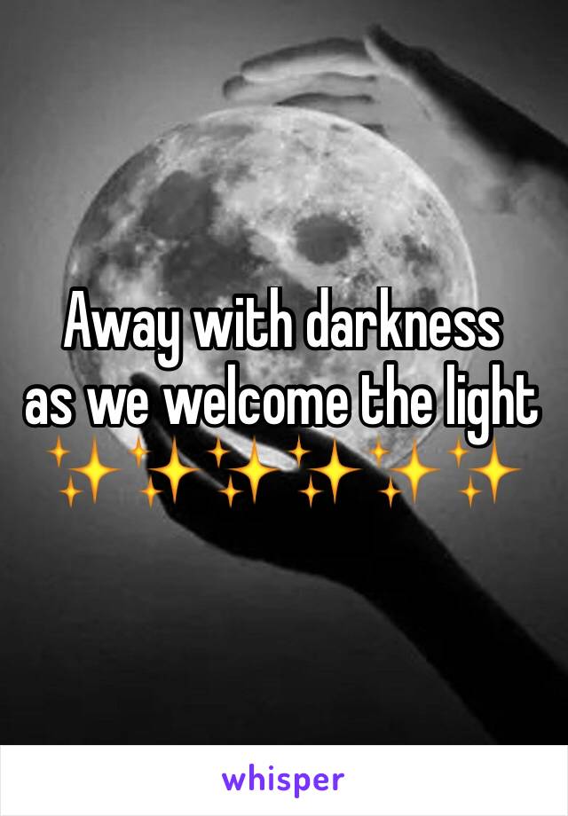 Away with darkness
as we welcome the light
✨✨✨✨✨✨