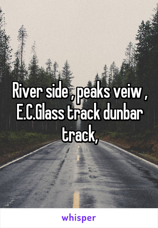 River side , peaks veiw , E.C.Glass track dunbar track,