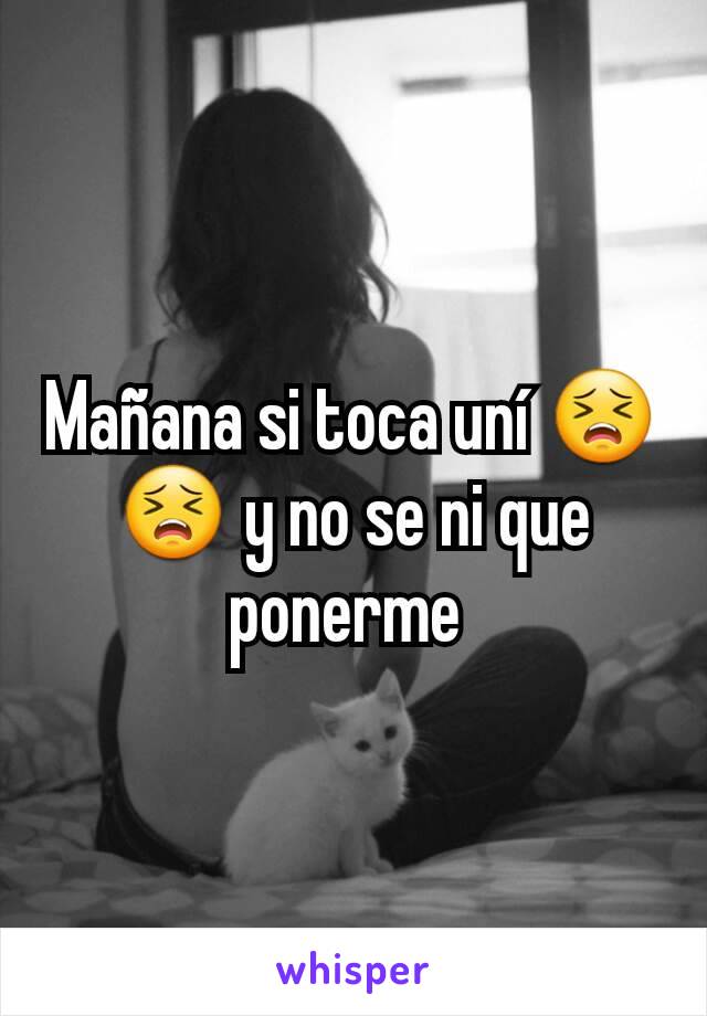 Mañana si toca uní 😣😣 y no se ni que ponerme 