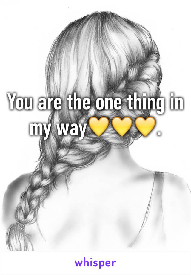 You are the one thing in my way💛💛💛.