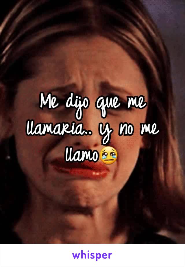 Me dijo que me llamaria.. y no me llamo😢