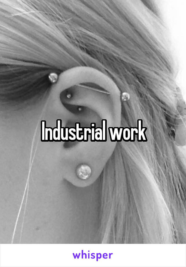 Industrial work