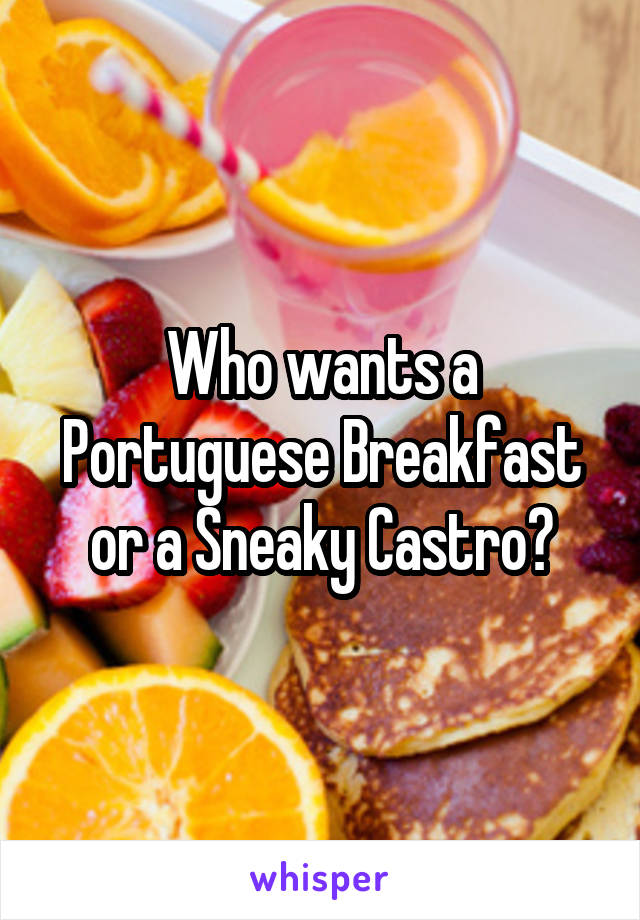 Who wants a Portuguese Breakfast or a Sneaky Castro?