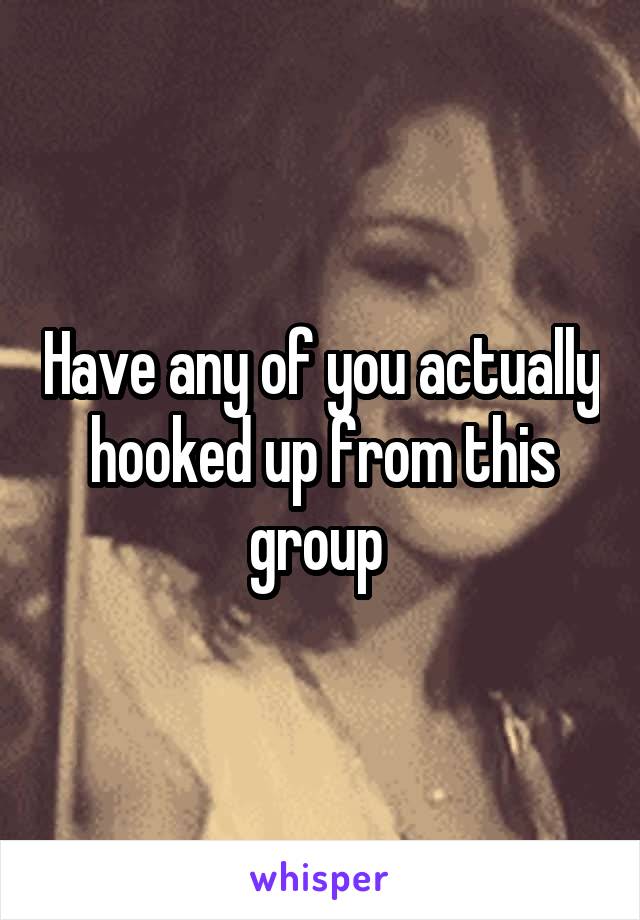 Have any of you actually hooked up from this group 