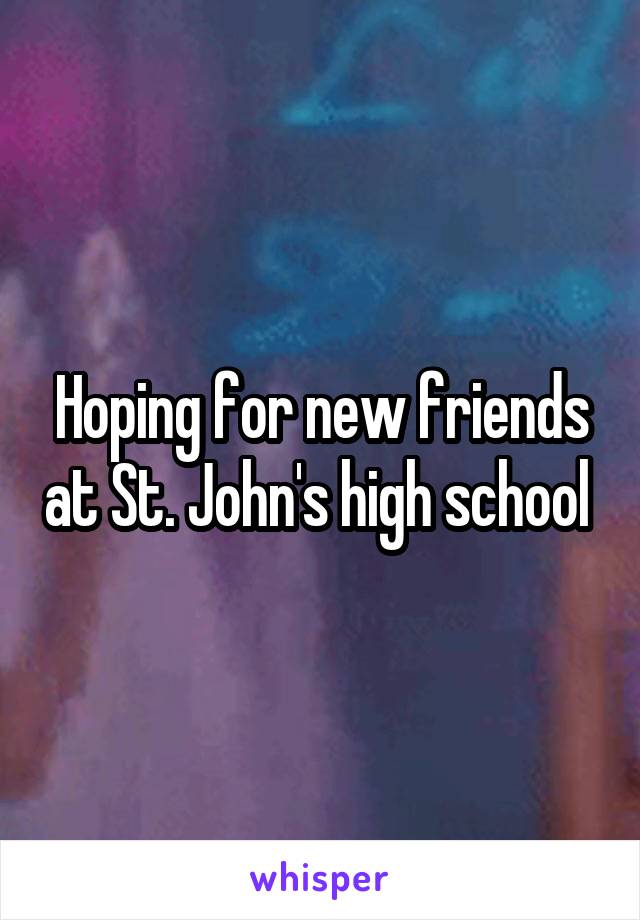 Hoping for new friends at St. John's high school 