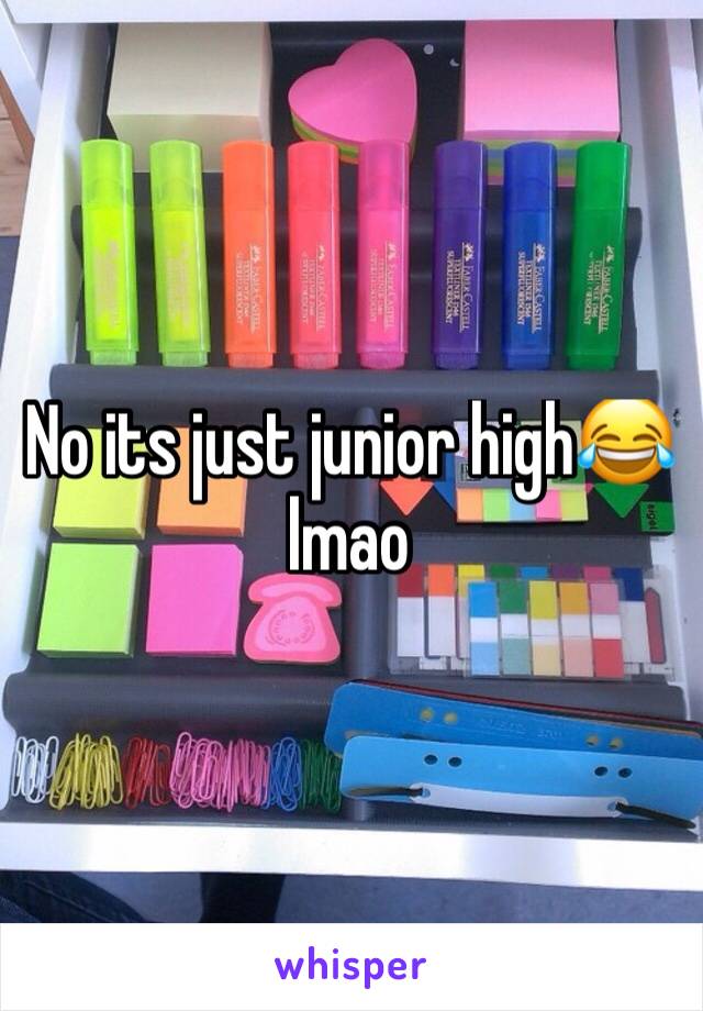 No its just junior high😂lmao