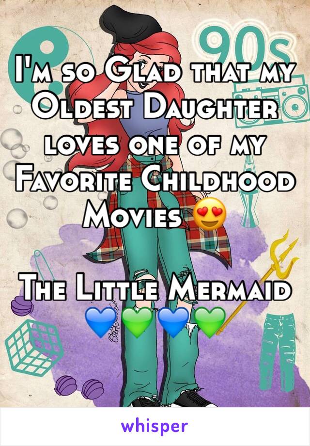 I'm so Glad that my Oldest Daughter loves one of my Favorite Childhood Movies 😍

The Little Mermaid
💙💚💙💚