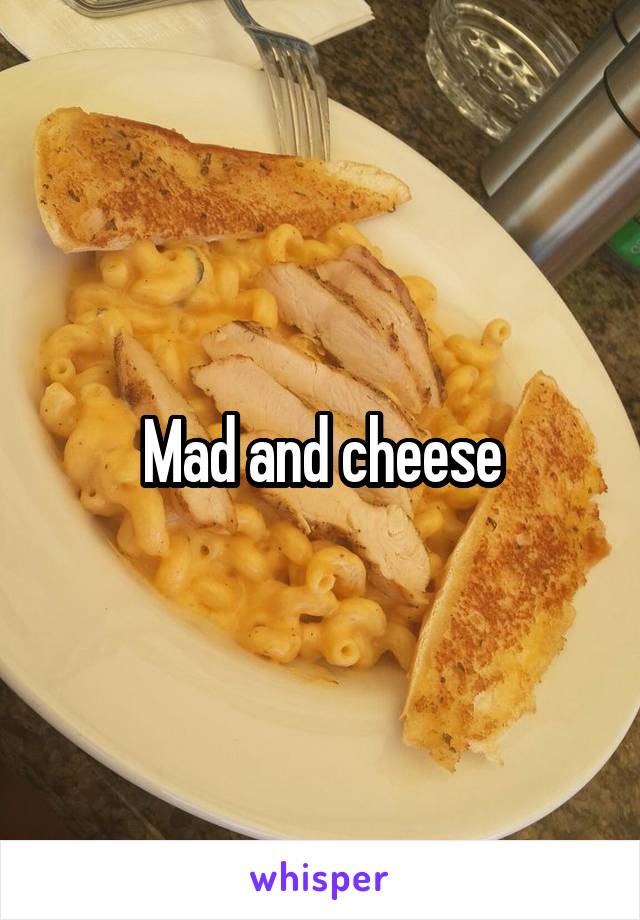 Mad and cheese