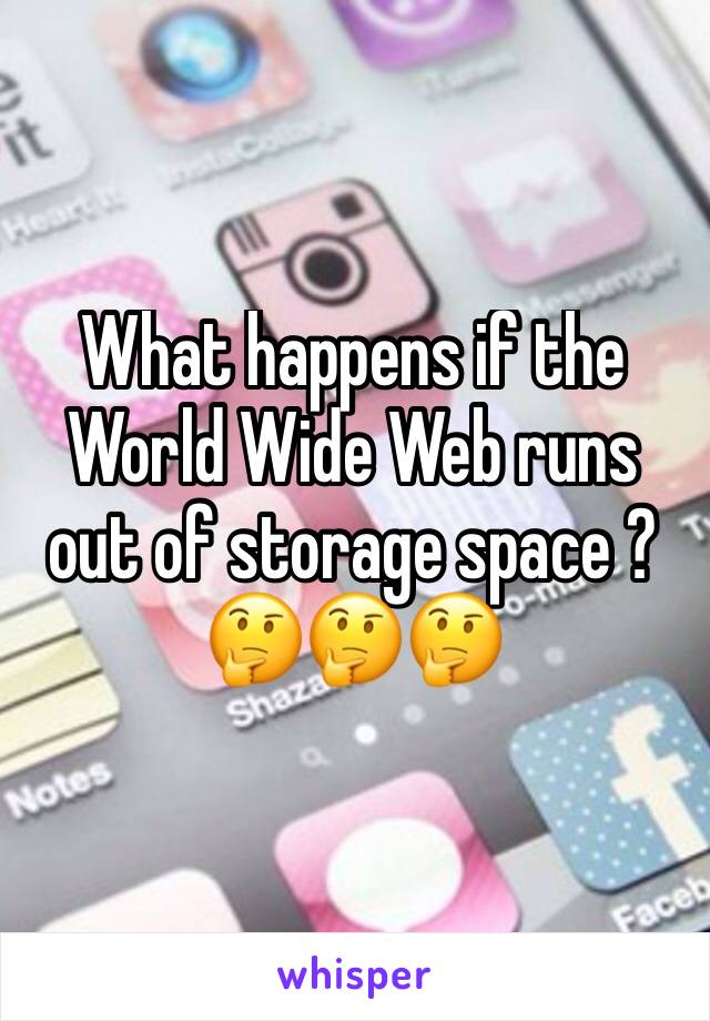 What happens if the World Wide Web runs out of storage space ? 🤔🤔🤔