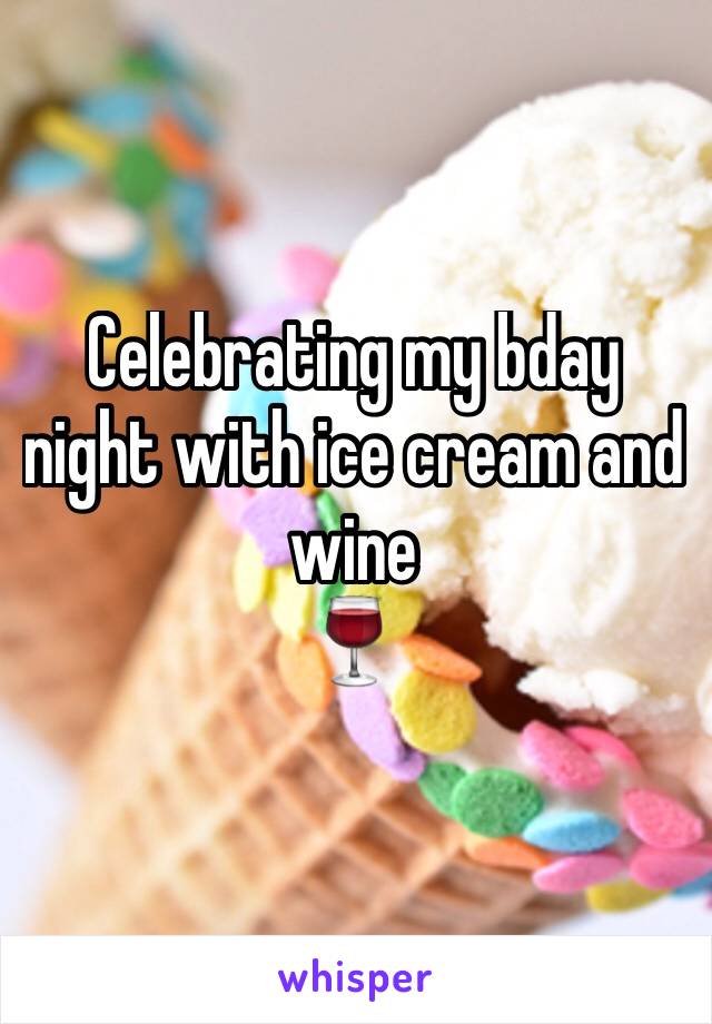 Celebrating my bday night with ice cream and wine 
🍷