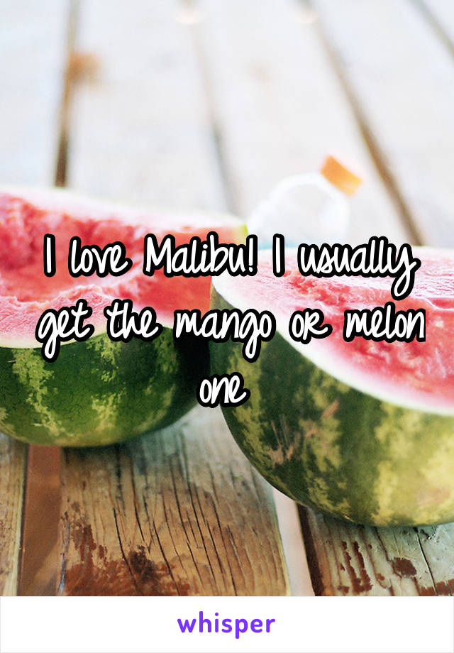 I love Malibu! I usually get the mango or melon one 