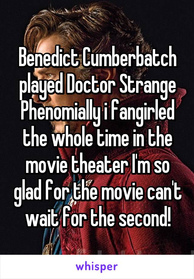 Benedict Cumberbatch played Doctor Strange Phenomially i fangirled the whole time in the movie theater I'm so glad for the movie can't wait for the second!