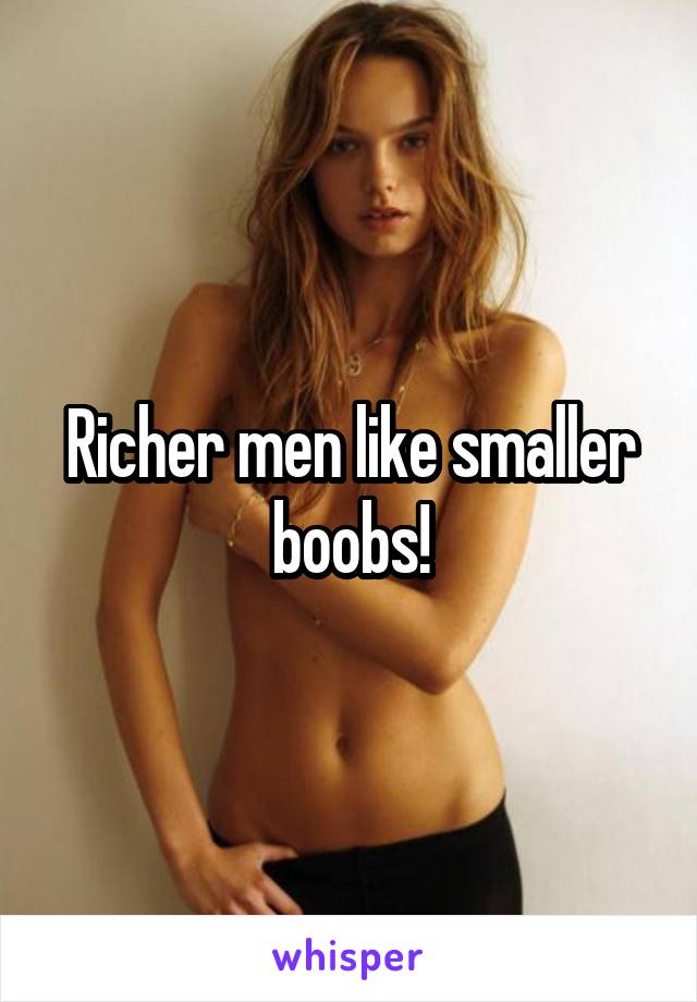 Richer men like smaller boobs!