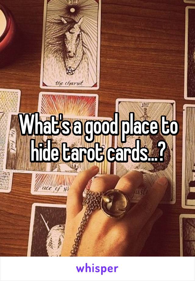 What's a good place to hide tarot cards...?