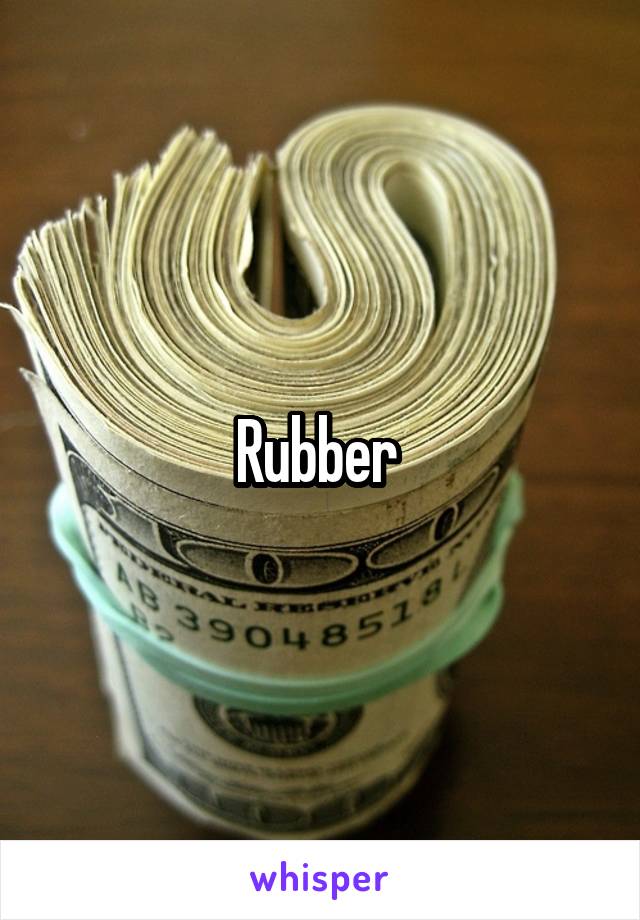 Rubber 