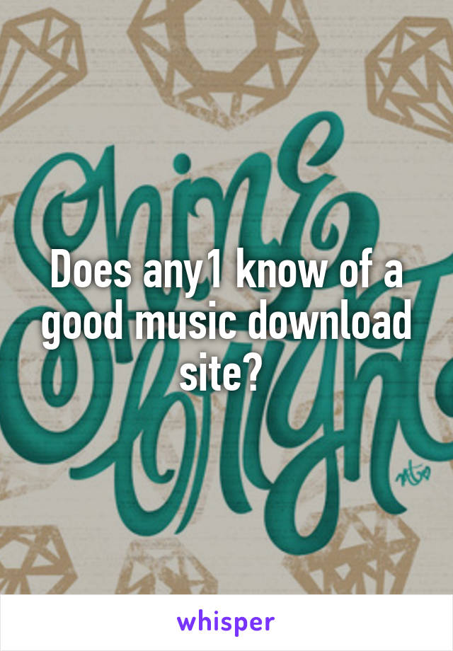 Does any1 know of a good music download site? 