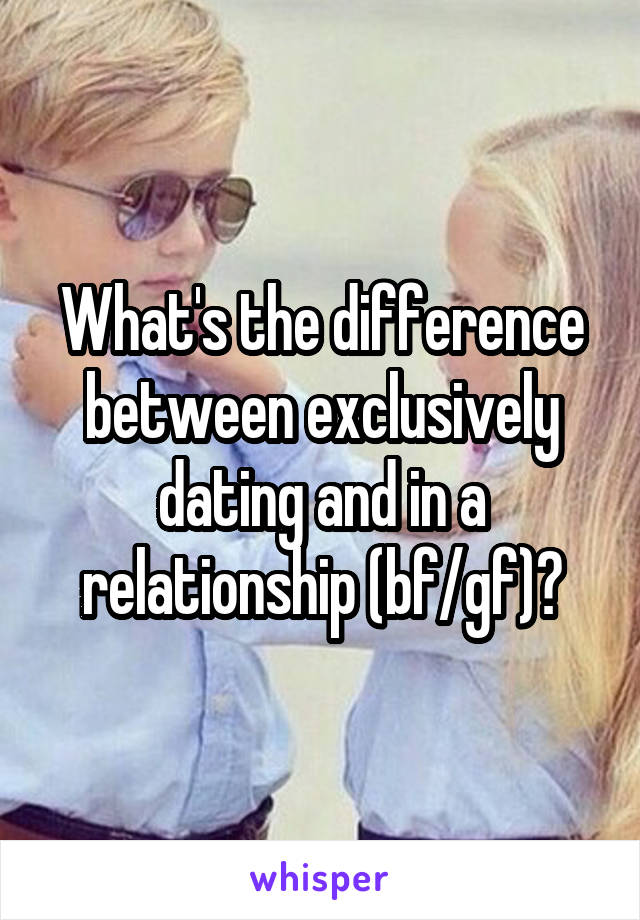 What's the difference between exclusively dating and in a relationship (bf/gf)?