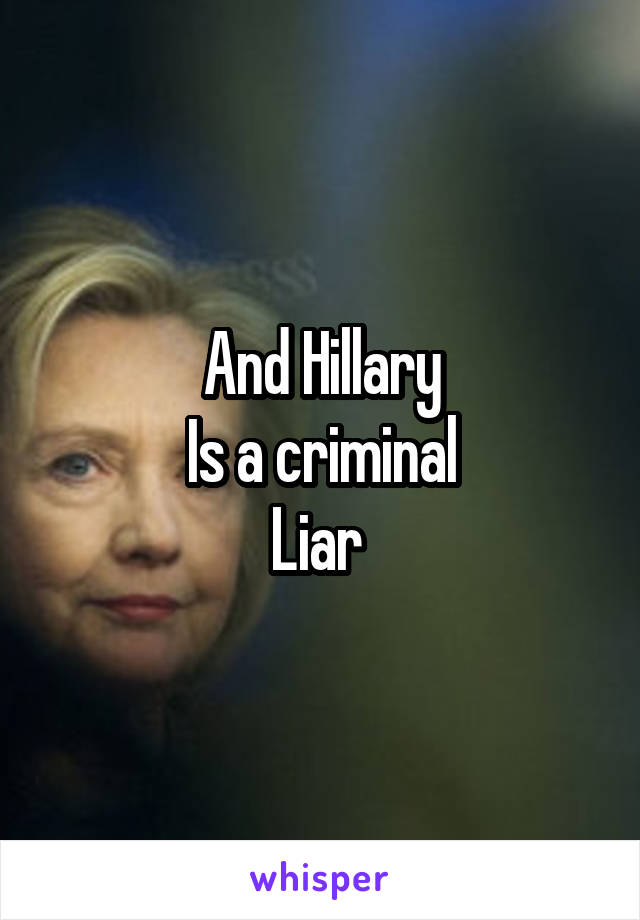 And Hillary
Is a criminal
Liar 