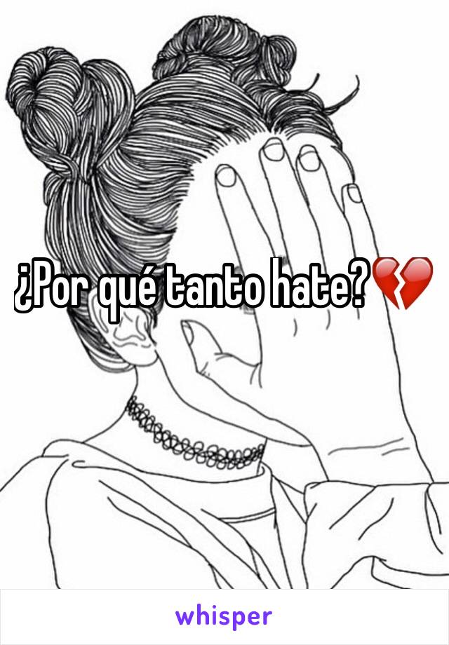 ¿Por qué tanto hate?💔