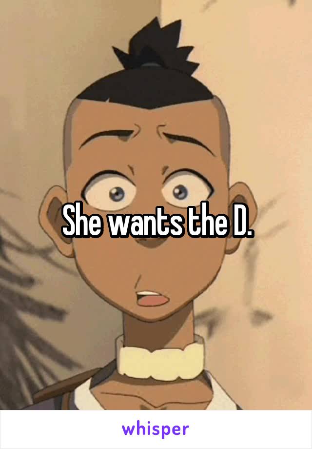 She wants the D.