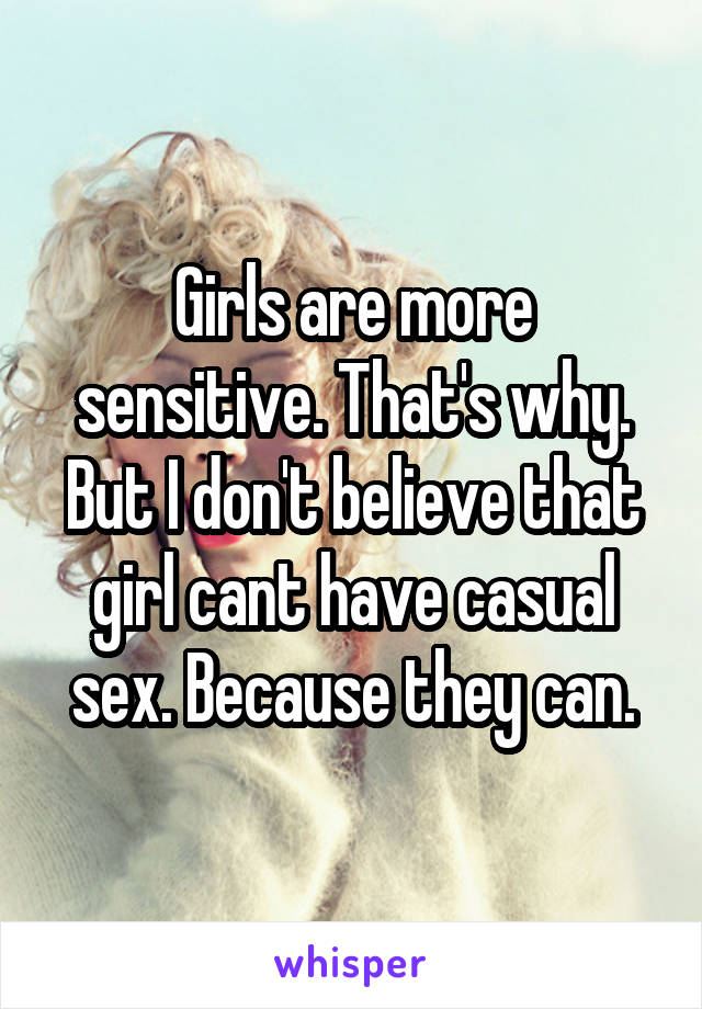 Girls are more sensitive. That's why.
But I don't believe that girl cant have casual sex. Because they can.