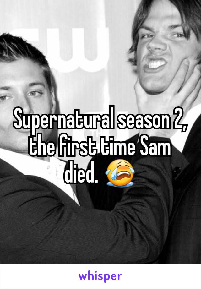 Supernatural season 2, the first time Sam died. 😭