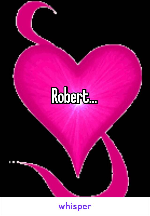 Robert... 
