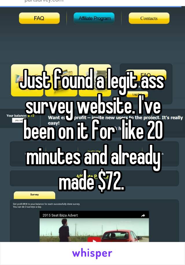 Just found a legit ass  survey website. I've been on it for  like 20 minutes and already made $72. 