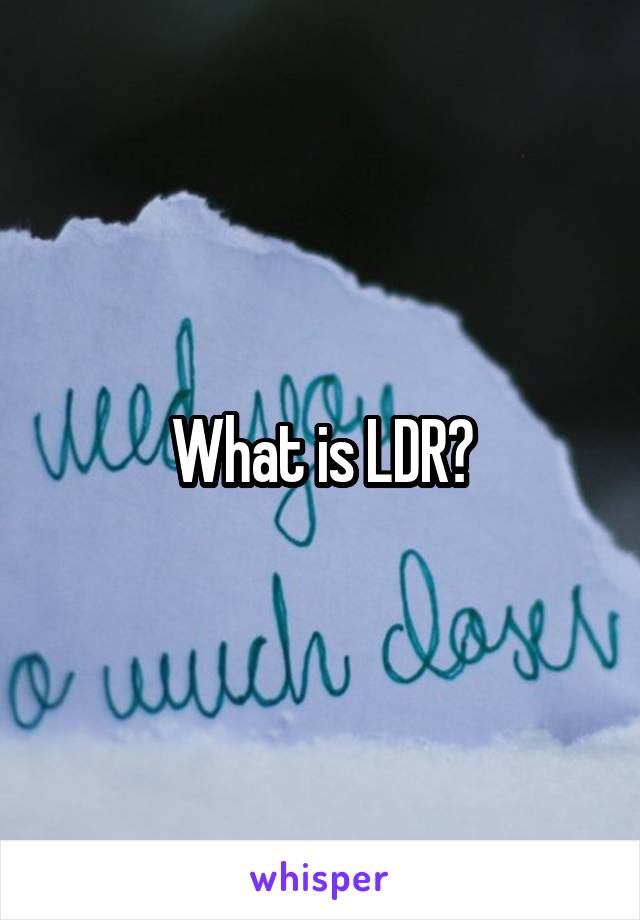 What is LDR?