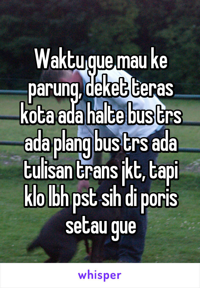 Waktu gue mau ke parung, deket teras kota ada halte bus trs ada plang bus trs ada tulisan trans jkt, tapi klo lbh pst sih di poris setau gue