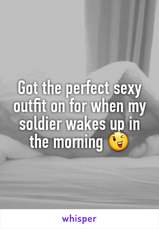 Got the perfect sexy outfit on for when my soldier wakes up in the morning 😉