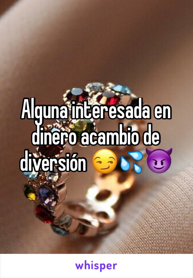 Alguna interesada en dinero acambio de diversión 😏💦😈