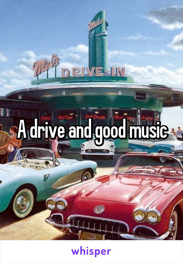 A drive and good music