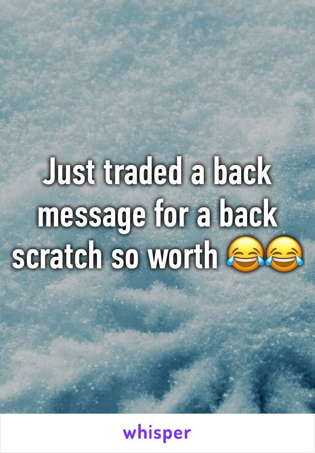 Just traded a back message for a back scratch so worth 😂😂