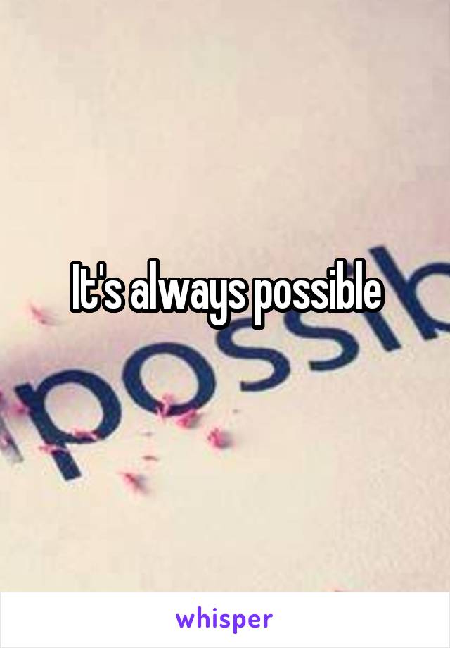 It's always possible
