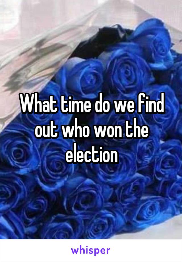 What time do we find out who won the election