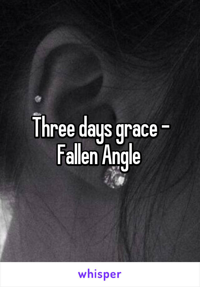 Three days grace - Fallen Angle 