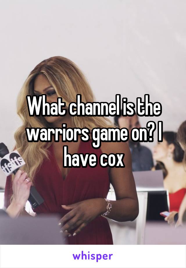 What channel is the warriors game on? I have cox