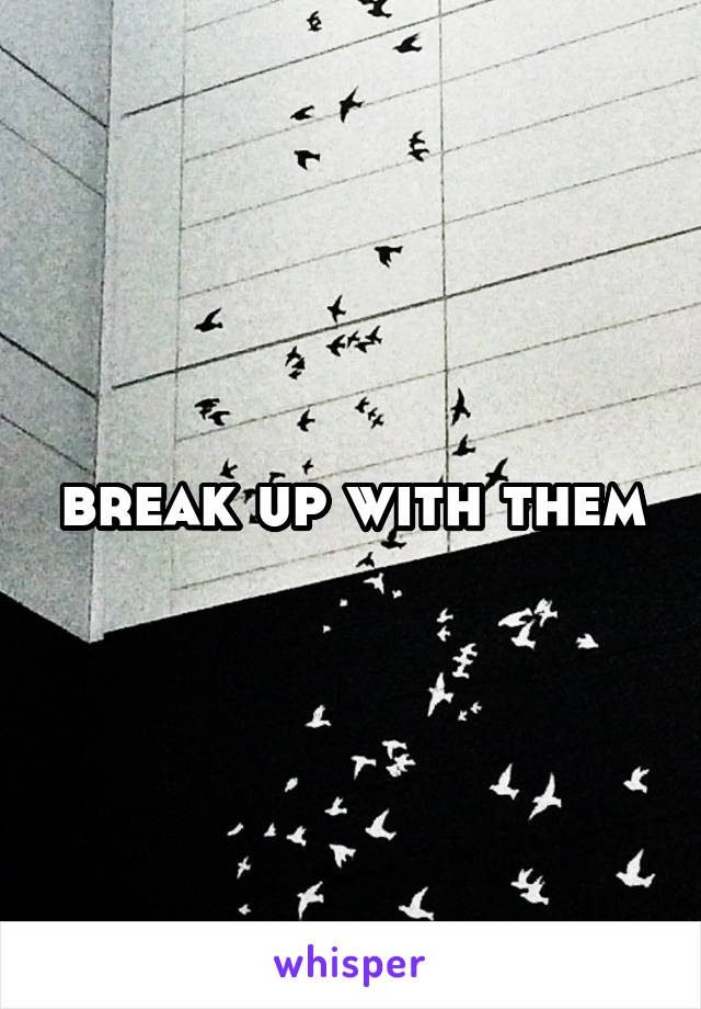 break up with them