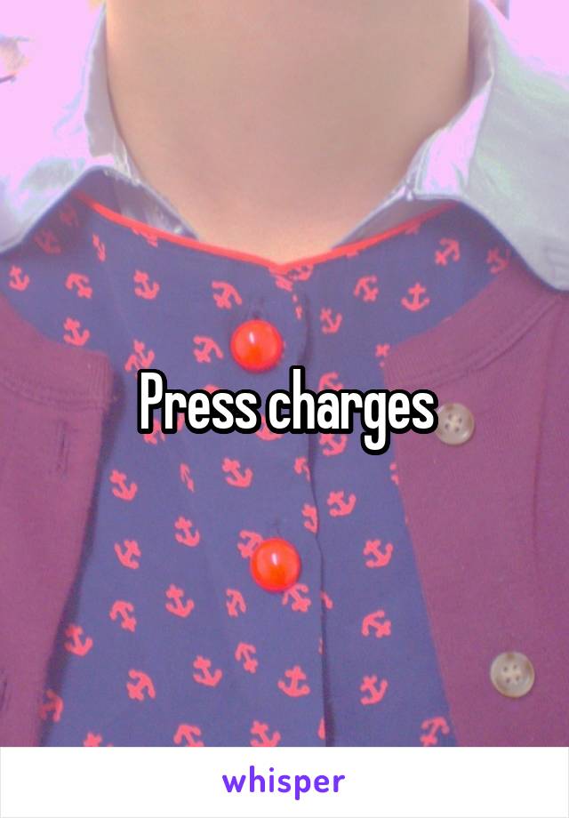 Press charges