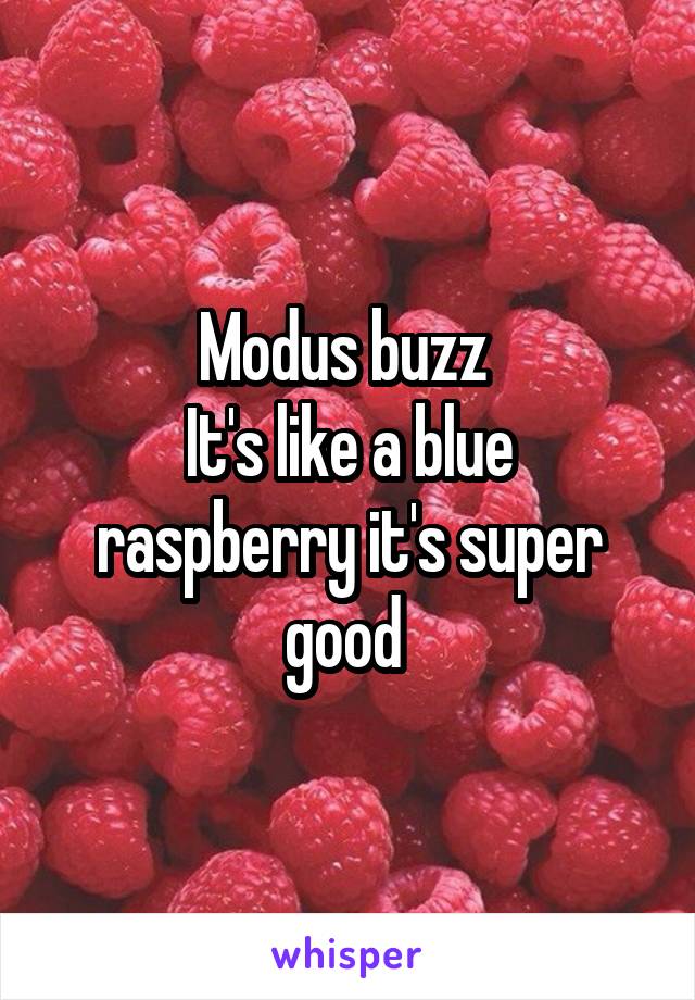 Modus buzz 
It's like a blue raspberry it's super good 