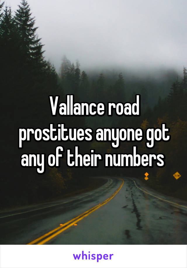 Vallance road prostitues anyone got any of their numbers 