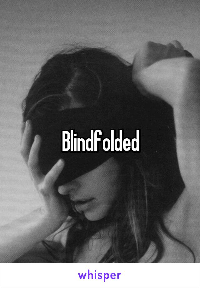 Blindfolded