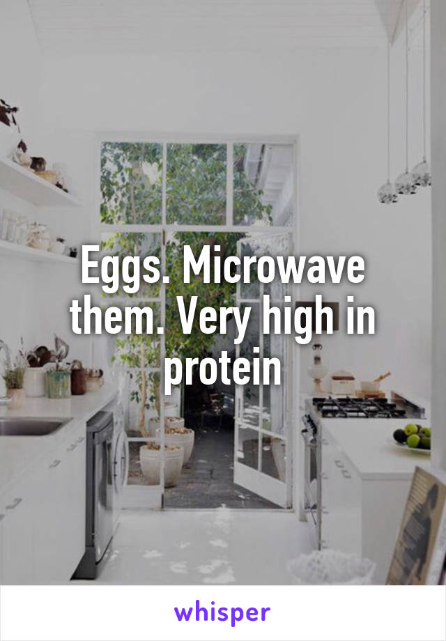 Eggs. Microwave them. Very high in protein