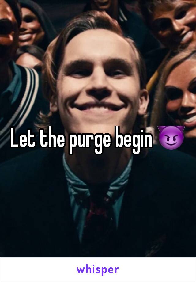 Let the purge begin 😈