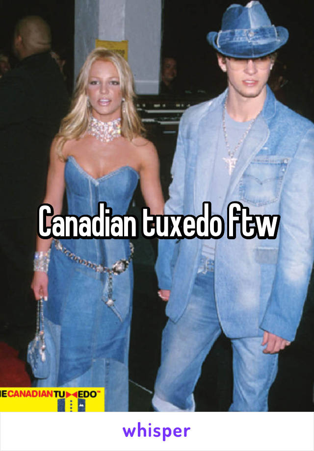 Canadian tuxedo ftw